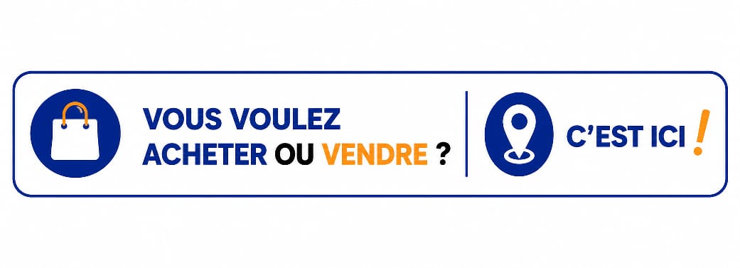 Vous voulez acheter ou vendre ? C'est ici !